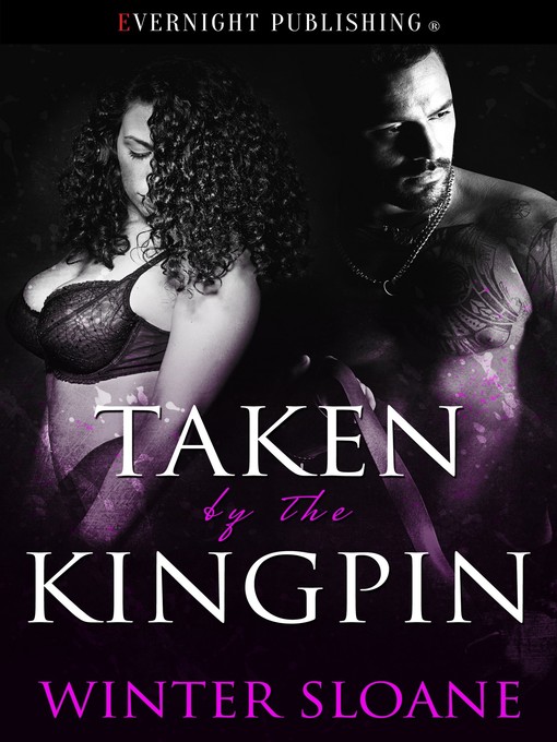 Title details for Taken by the Kingpin by Winter Sloane - Available